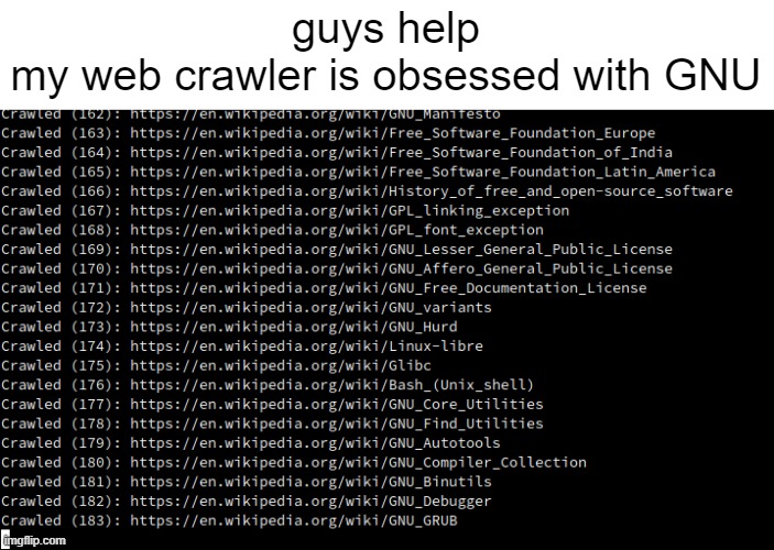 guys help
my web crawler is obsessed with GNU | made w/ Imgflip meme maker