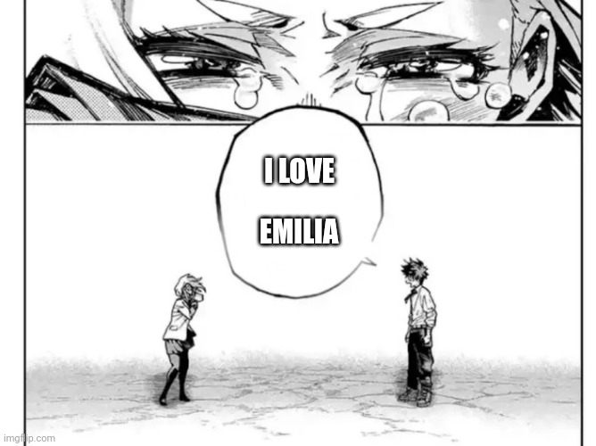 Boku no Hero Academia | I LOVE; EMILIA | image tagged in boku no hero academia | made w/ Imgflip meme maker