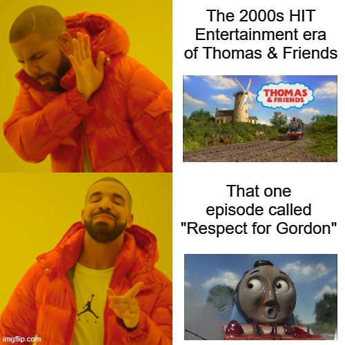 Basically that one Thomas hyprocisy | The 2000s HIT Entertainment era of Thomas & Friends; That one episode called "Respect for Gordon" | image tagged in memes,drake hotline bling,mattel,thomas the tank engine | made w/ Imgflip meme maker