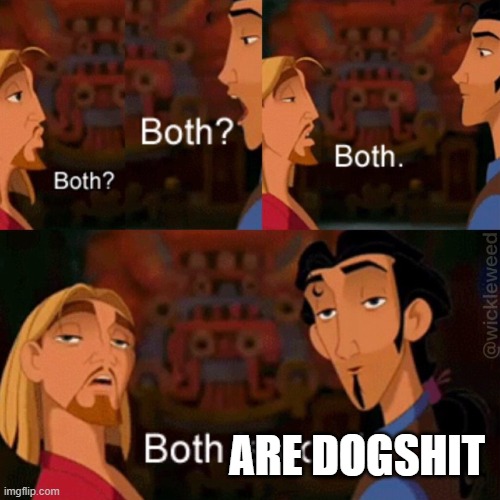 Both is good | ARE DOGSHIT | image tagged in both is good | made w/ Imgflip meme maker