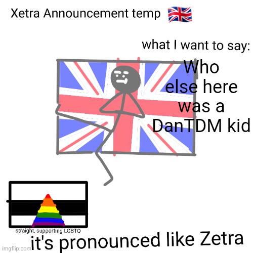 Xetra announcement temp | Who else here was a DanTDM kid | image tagged in xetra announcement temp | made w/ Imgflip meme maker