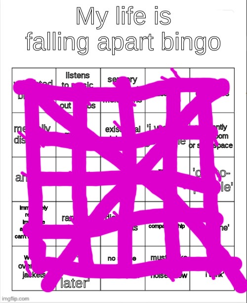 Look ma I got every square! | image tagged in my life is falling apart bingo | made w/ Imgflip meme maker