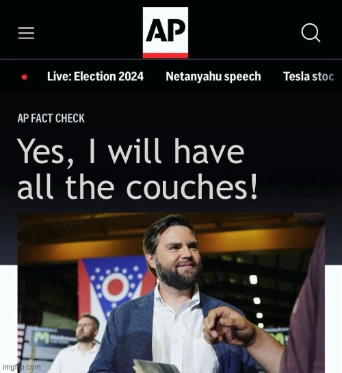 JD Vance AP fact check | Yes, I will have all the couches! | image tagged in jd vance ap fact check | made w/ Imgflip meme maker