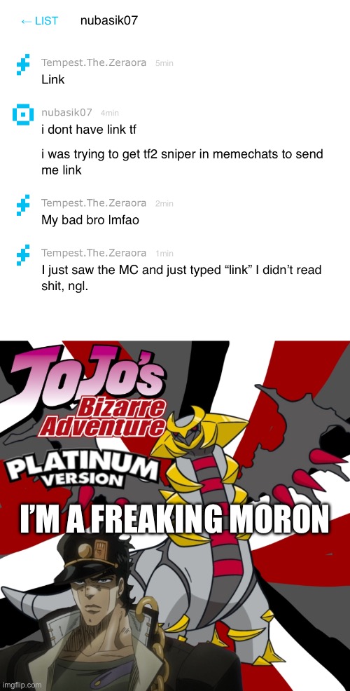 User accidentally joins MC, asked to leave imgflip | I’M A FREAKING MORON | made w/ Imgflip meme maker