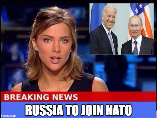 Breaking News | RUSSIA TO JOIN NATO | image tagged in breaking news | made w/ Imgflip meme maker