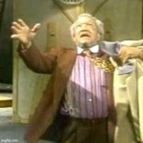 Fred Sanford take me with you jesus | image tagged in fred sanford take me with you jesus | made w/ Imgflip meme maker