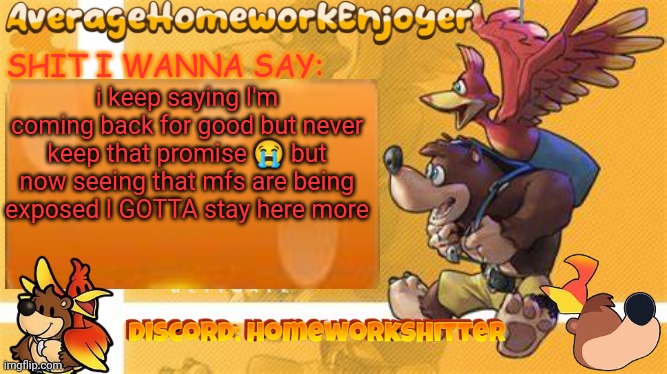 at least I got the 80 msmg group chats | i keep saying I'm coming back for good but never keep that promise 😭 but now seeing that mfs are being exposed I GOTTA stay here more | image tagged in homeworks banjo template | made w/ Imgflip meme maker