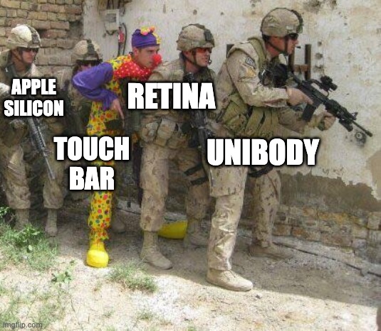 Macbook generations be like | RETINA; APPLE SILICON; UNIBODY; TOUCH BAR | image tagged in army clown | made w/ Imgflip meme maker