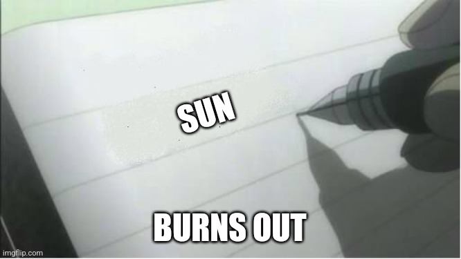 death note blank | SUN; BURNS OUT | image tagged in death note blank | made w/ Imgflip meme maker