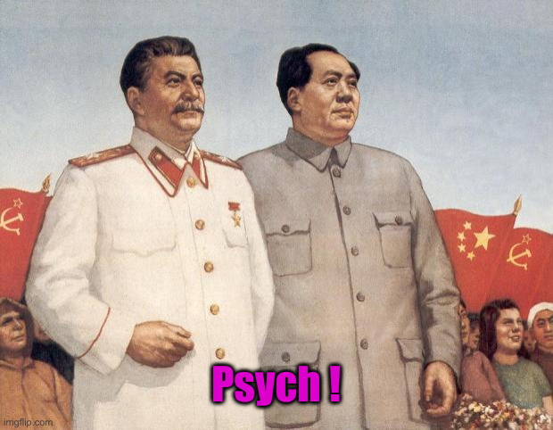 Stalin and Mao | Psych ! | image tagged in stalin and mao | made w/ Imgflip meme maker