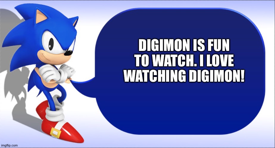 Sonic loves Watching Digimon | DIGIMON IS FUN TO WATCH. I LOVE WATCHING DIGIMON! | image tagged in sonic says | made w/ Imgflip meme maker