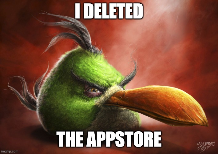 Realistic Angry Bird | I DELETED; THE APPSTORE | image tagged in realistic angry bird | made w/ Imgflip meme maker