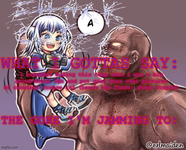 i mean it's stupid...but it's funny...i guess | i remember making this temp when i was a big grind-metal fan and put gawr gura over pictures of cannibal corpse lol (hence the frase: shark corpse) | image tagged in shark corpse temp | made w/ Imgflip meme maker