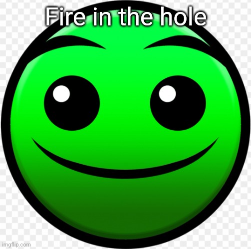 Fire in the hole | Fire in the hole | image tagged in fire in the hole | made w/ Imgflip meme maker