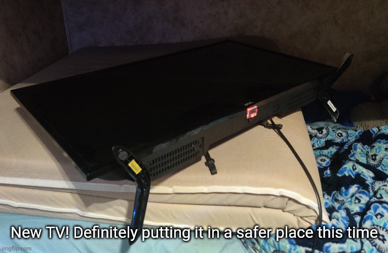 Gonna be a little bit before I can set it up though | New TV! Definitely putting it in a safer place this time | made w/ Imgflip meme maker