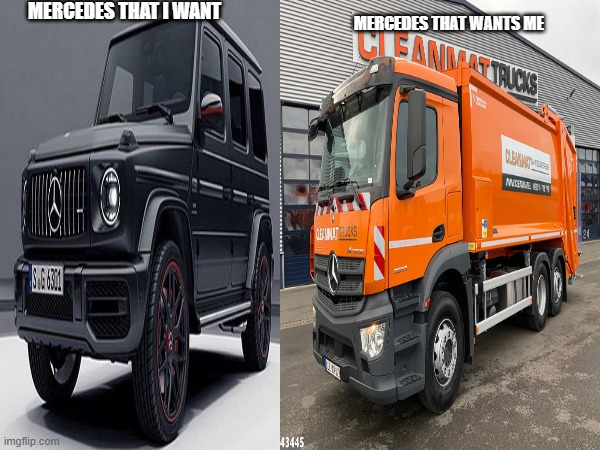 mercedes that i want vs mercedes that wants me | MERCEDES THAT I WANT; MERCEDES THAT WANTS ME | image tagged in mercedes,memes,funny memes,cars,fyp | made w/ Imgflip meme maker