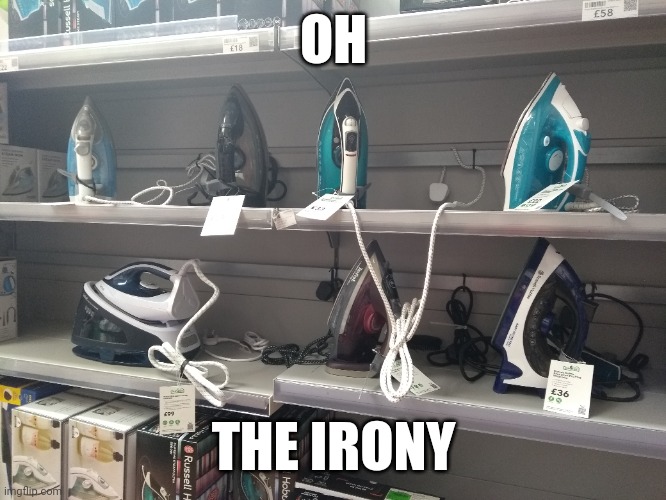 Oh the irony (I took this photo at a store) | OH; THE IRONY | image tagged in memes,dad joke | made w/ Imgflip meme maker