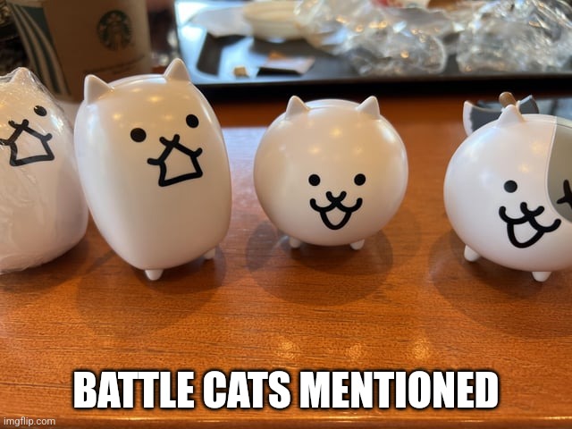 BATTLE CATS MENTIONED | made w/ Imgflip meme maker