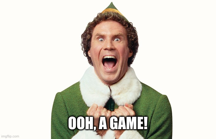 Buddy the elf excited | OOH, A GAME! | image tagged in buddy the elf excited | made w/ Imgflip meme maker