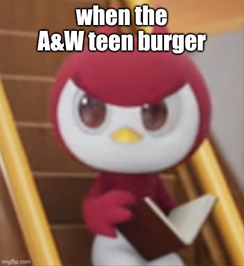 BOOK ❗️ | when the A&W teen burger | image tagged in book | made w/ Imgflip meme maker