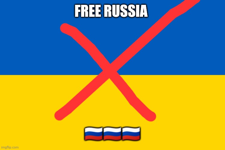 I hâte ukraine | FREE RUSSIA; 🇷🇺🇷🇺🇷🇺 | image tagged in ukraine flag | made w/ Imgflip meme maker