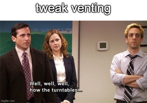 How the Turntables | tweak venting | image tagged in how the turntables | made w/ Imgflip meme maker