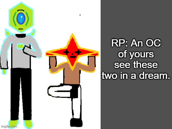 RP time once again. | RP: An OC of yours see these two in a dream. | made w/ Imgflip meme maker