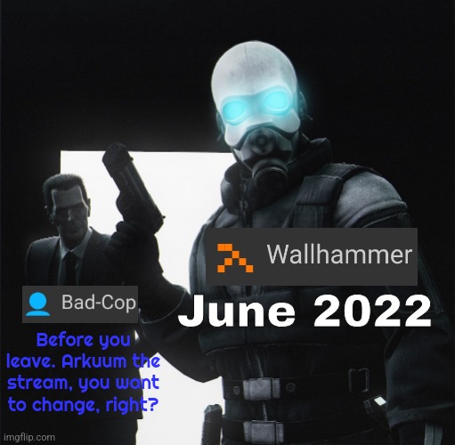 If I could go back in time. | June 2022; Before you leave. Arkuum the stream, you want to change, right? | made w/ Imgflip meme maker