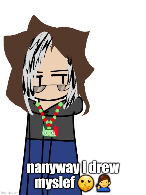 nanyway I drew myslef 🤫🧏‍♂️ | made w/ Imgflip meme maker