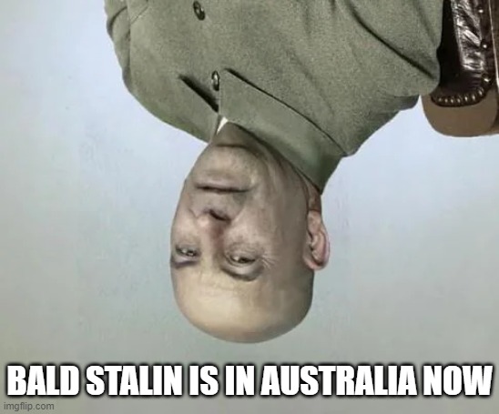 BALD STALIN IS IN AUSTRALIA NOW | made w/ Imgflip meme maker