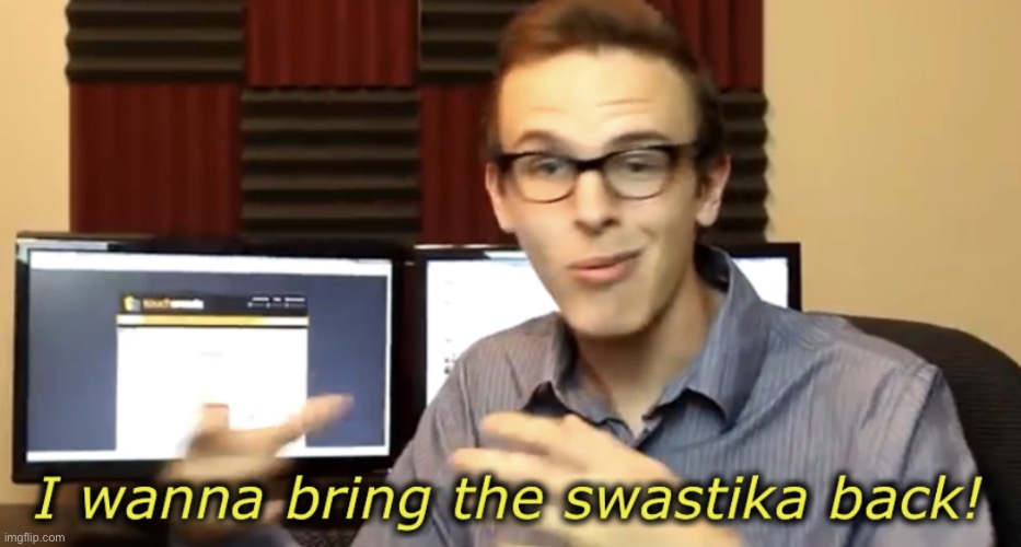 I wanna bring the swastika back | image tagged in i wanna bring the swastika back | made w/ Imgflip meme maker