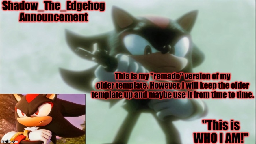 ' | This is my "remade" version of my older template. However, I will keep the older template up and maybe use it from time to time. | image tagged in remastered shadow_the_edgehog announcement template | made w/ Imgflip meme maker