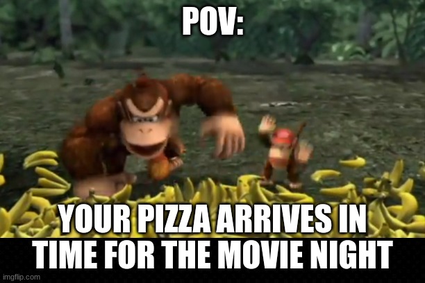 It's A Wonderful Day! | POV:; YOUR PIZZA ARRIVES IN TIME FOR THE MOVIE NIGHT | image tagged in youtube,donkey kong,super smash bros,movies,pizza,funny memes | made w/ Imgflip meme maker