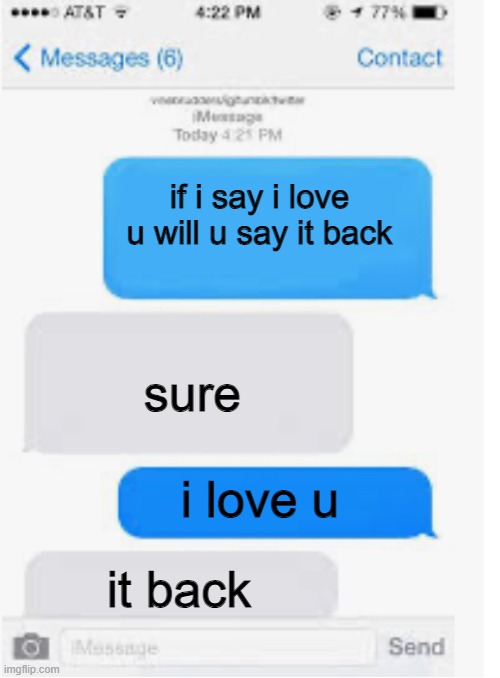 blue=ashfur grey=squirrelflight/star | if i say i love u will u say it back; sure; i love u; it back | image tagged in blank text conversation | made w/ Imgflip meme maker