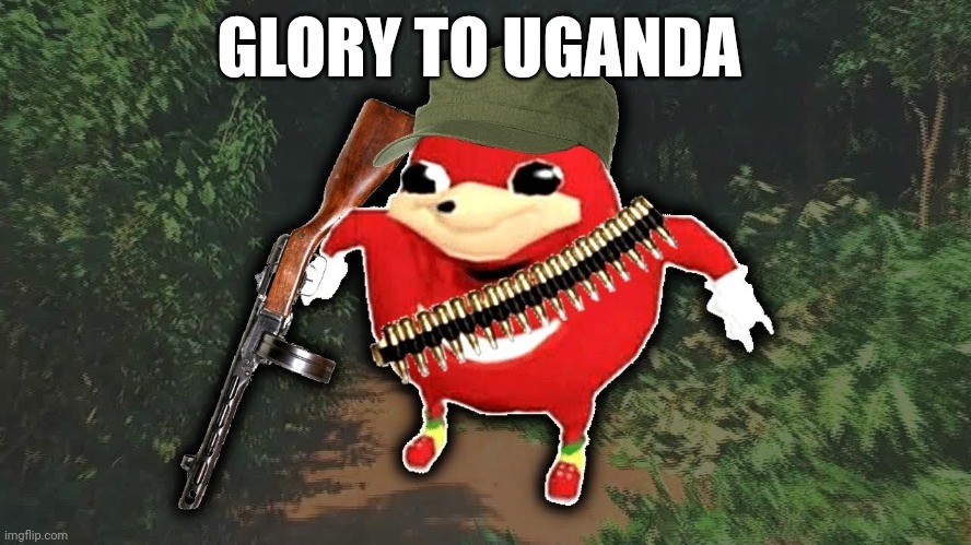 Ugandan knuckles  | GLORY TO UGANDA | image tagged in ugandan knuckles | made w/ Imgflip meme maker