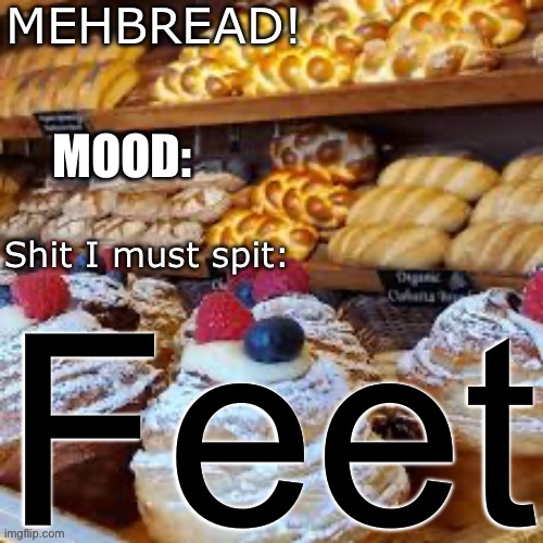 Breadnouncment 3.0 | Feet | image tagged in breadnouncment 3 0 | made w/ Imgflip meme maker
