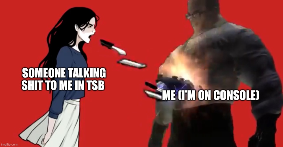 I genuinely can’t see what other people are saying | SOMEONE TALKING SHIT TO ME IN TSB; ME (I’M ON CONSOLE) | image tagged in girlfriend vs senator armstrong,roblox,funny,gaming | made w/ Imgflip meme maker