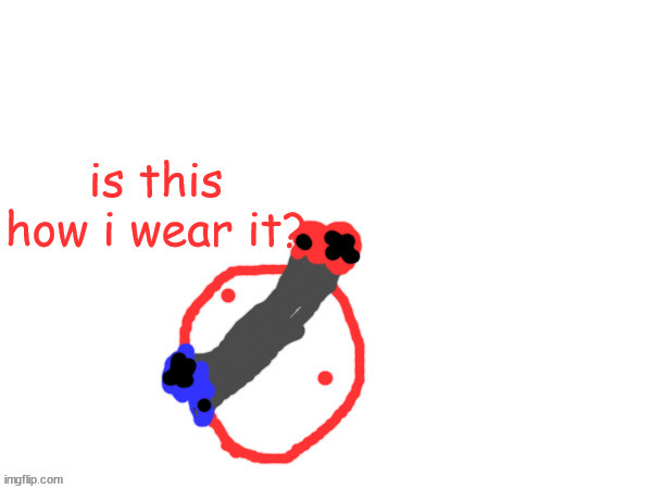 yeah, blobie doesnt know how to wear panties | made w/ Imgflip meme maker