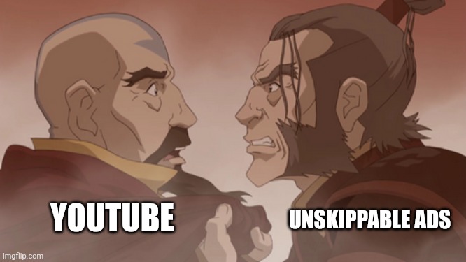 Unskippable ads are a curse | UNSKIPPABLE ADS; YOUTUBE | image tagged in avatar the last airbender template,youtube,relatable,jpfan102504,funny memes,memes | made w/ Imgflip meme maker