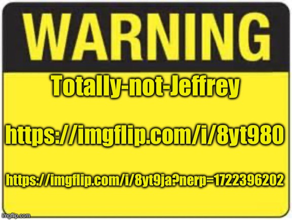 blank warning sign | Totally-not-Jeffrey; https://imgflip.com/i/8yt980; https://imgflip.com/i/8yt9ja?nerp=1722396202 | image tagged in blank warning sign,wee | made w/ Imgflip meme maker