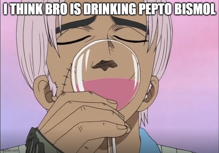 I THINK BRO IS DRINKING PEPTO BISMOL | image tagged in one piece | made w/ Imgflip meme maker