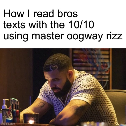 Bro actually thought this finna work in 2024 (true story btw) | How I read bros texts with the 10/10 using master oogway rizz | image tagged in memes,actually,funny,drake,rizz,oogway | made w/ Imgflip meme maker