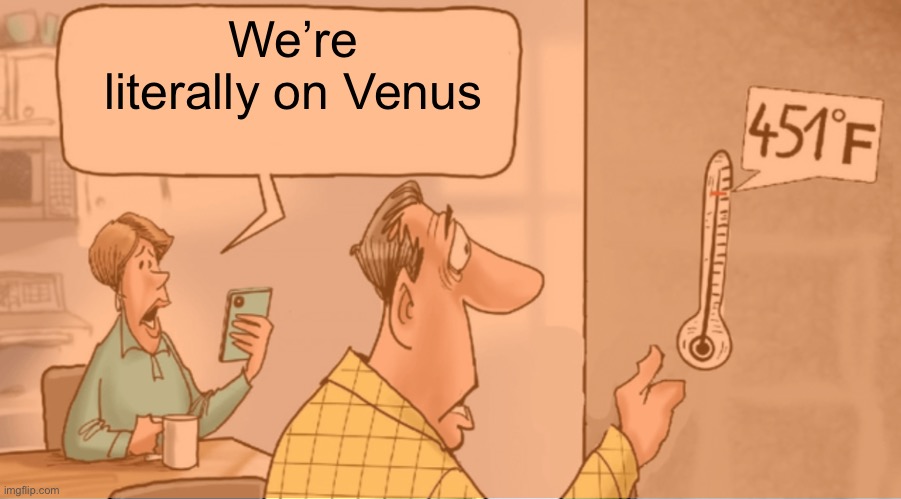 We’re literally on Venus | made w/ Imgflip meme maker