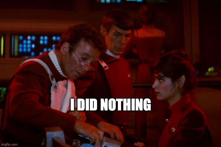 Captain Kirk | I DID NOTHING | image tagged in star trek,captain kirk,kahn | made w/ Imgflip meme maker