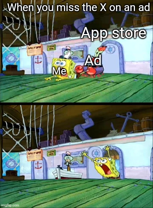 Mobile ads be like | When you miss the X on an ad; App store; Ad; Me | image tagged in i want to live | made w/ Imgflip meme maker