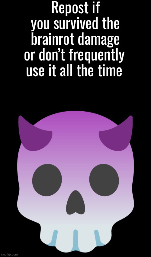 Devil Skull mix | Repost if you survived the brainrot damage; or don’t frequently use it all the time | image tagged in devil skull mix | made w/ Imgflip meme maker