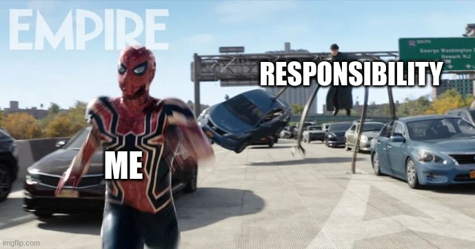 Run. | RESPONSIBILITY; ME | image tagged in spider-man running away from doc ock | made w/ Imgflip meme maker