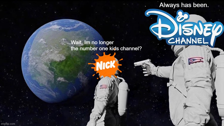 Cartoon Network: damn that's brutal | Always has been. Wait, Im no longer the number one kids channel? | image tagged in memes,always has been,disney channel,nickelodeon | made w/ Imgflip meme maker