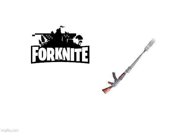 Forknite | K | image tagged in fortnite,memes | made w/ Imgflip meme maker