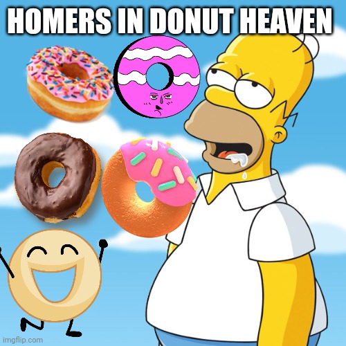 Homer Simpson Drooling Mmm Meme | HOMERS IN DONUT HEAVEN | image tagged in homer simpson drooling mmm meme | made w/ Imgflip meme maker